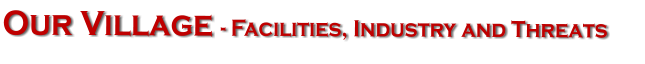 Our Village - Facilities, Industry and Threats